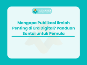 Mengapa Publikasi Ilmiah Penting di Era Digital? Panduan Santai untuk Pemula