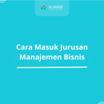 Cara Masuk Jurusan Manajemen Bisnis