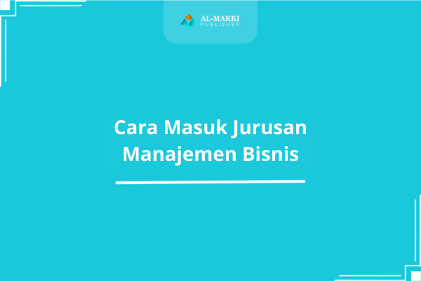 Cara Masuk Jurusan Manajemen Bisnis